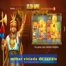 milhar viciada do cavalo